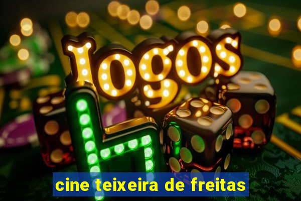 cine teixeira de freitas